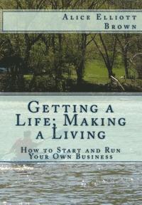 bokomslag Getting a Life; Making a Living: How to start and run your own business