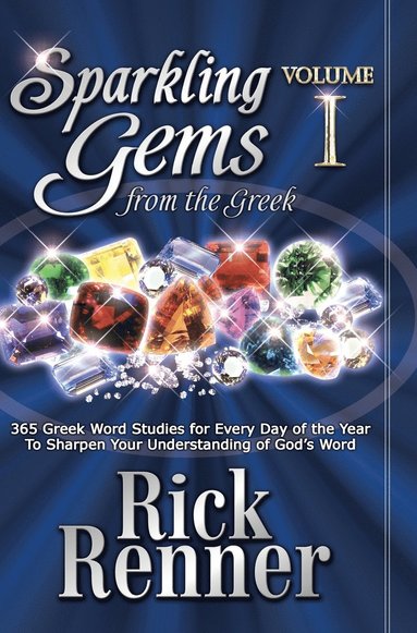 Rick Renner - Sparkling Gems from the Greek: 365 Greek Word Studies for Every Day of the Year to Sharpen Your Understanding of God's Word, Inbunden