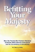 bokomslag Befitting Your Majesty: How the Twenty-first Century Christian Contends with Cultural Assimilation and the Re-defining of Christianity