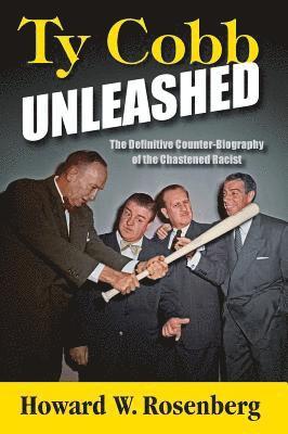 Ty Cobb Unleashed: The Definitive Counter-Biography of the Chastened Racist 1