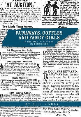 Runaways, Coffles and Fancy Girls: A History of Slavery in Tennessee 1