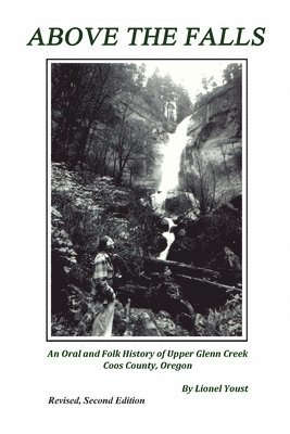 Above the Falls: An Oral and Folk History of Upper Glenn Creek Coos County, Oregon 1