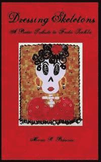 bokomslag Dressing Skeletons: A Poetic Tribute To Frida Kahlo
