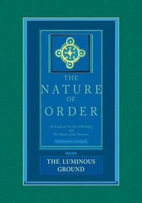 bokomslag The Luminous Ground: The Nature of Order, Book 4