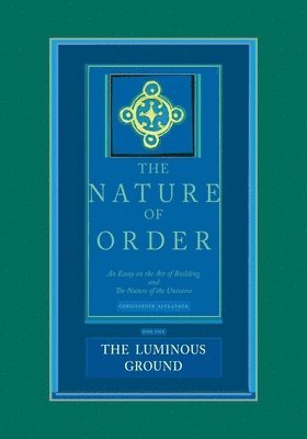 The Luminous Ground: The Nature of Order, Book 4 1