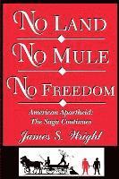 bokomslag No Land No Mule No Freedom: American Apartheid: The Saga Continues