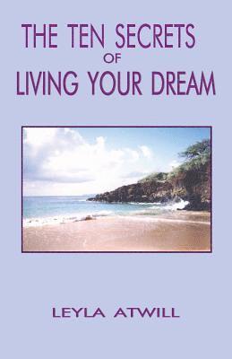 The Ten Secrets of Living Your Dream 1