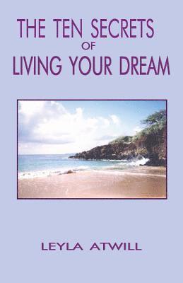 Leyla Atwill - The Ten Secrets of Living Your Dream, Häftad
