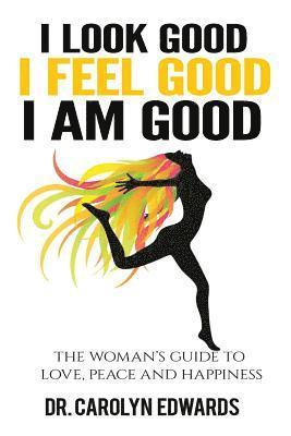 Carolyn Edwards - I Look Good, I Feel Good, I Am Good, Häftad
