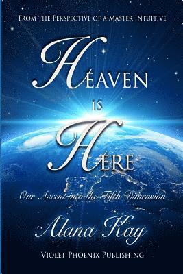 Heaven Is Here: Our Ascent Into the Fifth Dimension