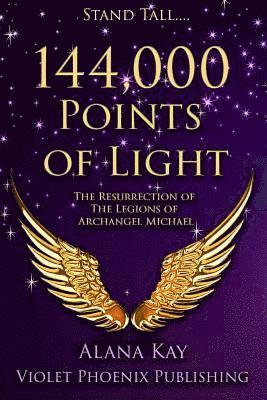 144,000 Points of Light: The Resurrection of the Legions of Archangel Michael 1