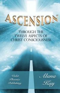 bokomslag Ascension Through the 12 Aspects of Christ Consciousness: Sacred Alchemy