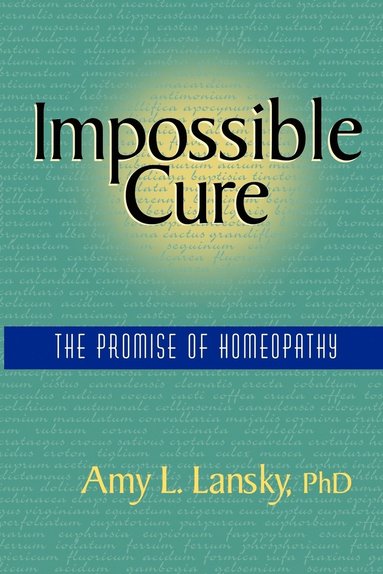 Amy L. Lansky - Impossible Cure: The Promise of Homeopathy, Häftad
