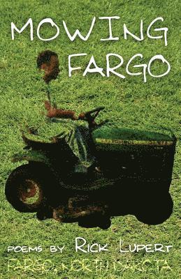 Rick Lupert - Mowing Fargo: The Poet's Experience in Fargo, North Dakota, Häftad