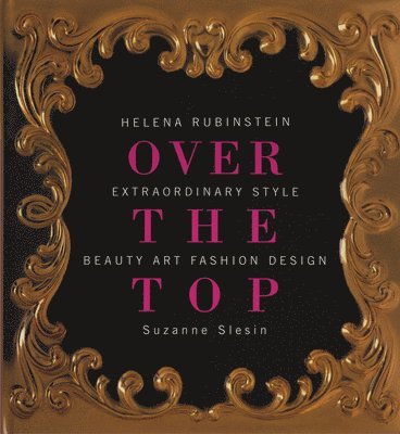 bokomslag Over the Top: Helena Rubinstein: Extraordinary Style, Beauty, Art, Fashion, Design