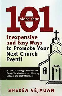 More than...101 Inexpensive and Easy Ways to Promote YOUR Church Event: A Mini-Marketing Handbook for Every Church Volunteer, Ministry Leader, and Sta 1