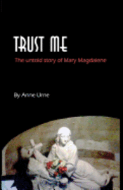 bokomslag Trust Me: The Untold Story of Mary Magdalene