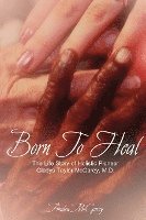 bokomslag Born to Heal: The Life Story of Holistic Pioneer Gladys Taylor McGarey, M.D.