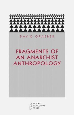 David Graeber - Fragments of an Anarchist Anthropology, Häftad