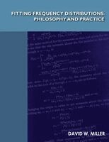 David W. Miller - Fitting Frequency Distributions: Philosophy and Practice, Häftad