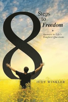 Judy Winkler - 8 Steps to Freedom + Answers to Life's Toughest Questions, Häftad