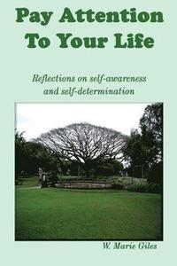 bokomslag Pay Attention To Your Life: Reflections on self-awareness and self determination