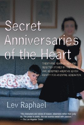 Secret Anniversaries of the Heart: New and Selected Stories by Lev Raphael 1