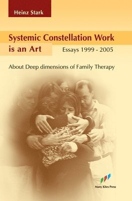 Heinz Stark - Systemic Constellation Work is an Art: About Deep Dimensions of Family Therapy, Häftad