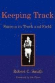 Robert C. Smith - Keeping Track: Success in Track and Field, Häftad