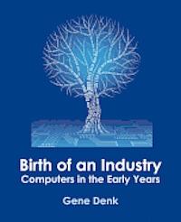 Birth of an Industry, Computers in the Early Years 1