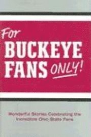 bokomslag For Buckeye Fans Only!: Wonderful Stories Celebrating the Incredible Ohio State Fans