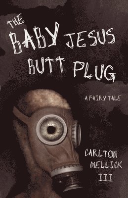 Carlton Mellick - Baby Jesus Butt Plug, Häftad