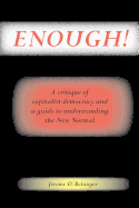 bokomslag Enough! A Critique of Capitalist Democracy and a Guide to Understanding the New Normal
