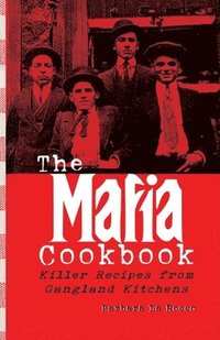 bokomslag The Mafia Cookbook: Killer Recipes from Gangland Kitchens