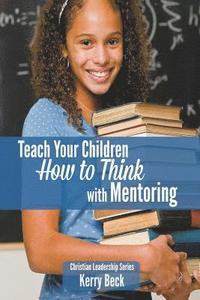 bokomslag Teach Your Children "How to Think" with Mentoring
