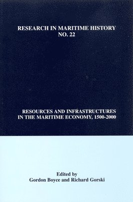 Gordon H. Boyce, Richard Gorski - Resources and Infrastructures in the Maritime Economy, 1500-2000, Häftad