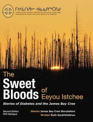James Bay Cree Storytellers, Ruth Dyckfehderau - Sweet Bloods of Eeyou Istchee, Häftad
