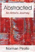Norman Pirollo - Abstracted: An Artist's Journey, Häftad