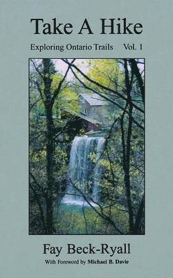 Faye Beck-Ryall - Take a Hike, Volume 1: Exploring Ontario Trails, Häftad