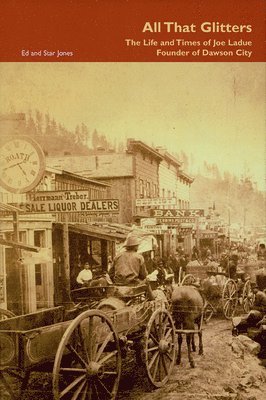 bokomslag All That Glitters  The Life and Times of Joe Ladue, Founder of Dawson City