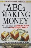 Alan Lysaght, Denis Cauvier - The ABCs of Making Money: Painless Strategies for Ordinary People to Create Extraordinary Wealth, Häftad