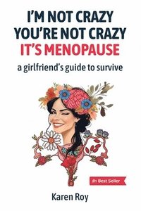 bokomslag I'm Not Crazy, You're Not Crazy: It's Menopause-A Girlfriend's Guide to Survive