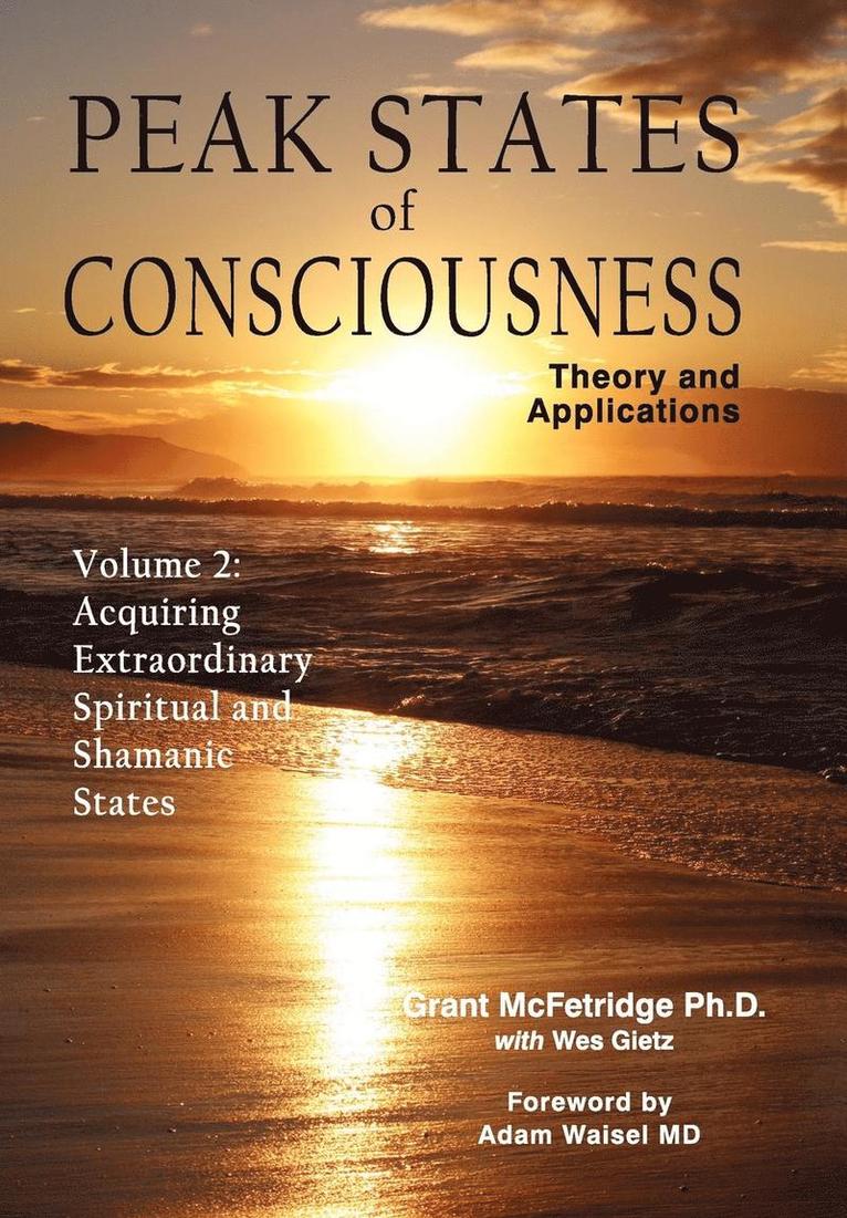 Peak States of Consciousness: v. 2 Acquiring Extraordinary Spiritual and Shamanic States 1