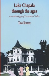 bokomslag Lake Chapala Through The Ages, an anthology of travellers' tales