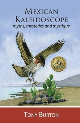 Mexican Kaleidoscope: Myths, mysteries and mystique 1