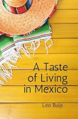 Leo Buijs - A Taste of Living in Mexico: A collection of stories and suggestions for would-be gringos, Häftad