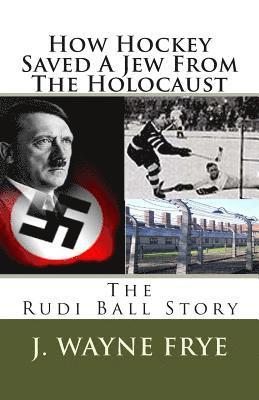 How Hockey Saved a Jew from the Holacaust: The Rudi Ball Story 1