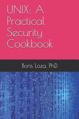 Boris Loza - Unix: A Practical Security Cookbook: Securing Unix Operating System Without Third-Party Applications, Häftad. Tillgänglighet: Lägg i varukorg