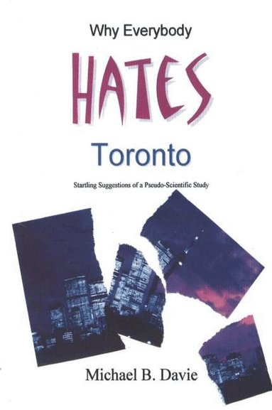 Michael B Davie - Why Everybody Hates Toronto, Inbunden