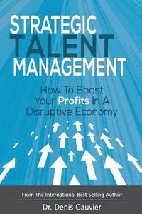 bokomslag Strategic Talent Management: How to boost your profits in a disruptive economy